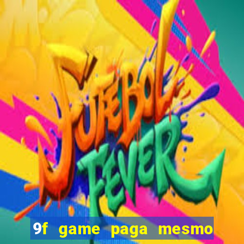 9f game paga mesmo os 100 reais